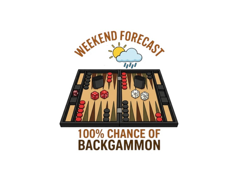 Weekend Forecast: 100% Chance of Backgammon