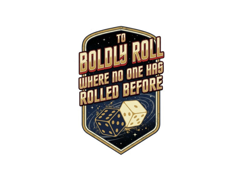 To Boldly Roll Where No One Has Rolled Before