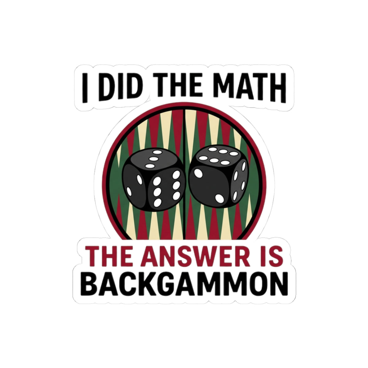 I Did The Math, The Answer Is Backgammon Kiss-Cut Sticker