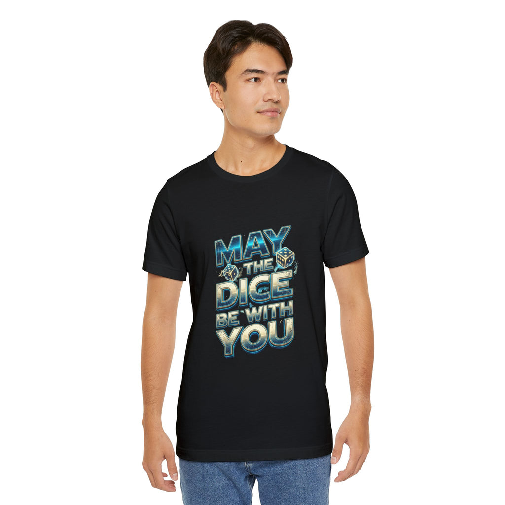 May the Dice Be With You T-Shirt