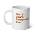 Sorry. Can't. Backgammon. Bye. Jumbo Mug, 20oz