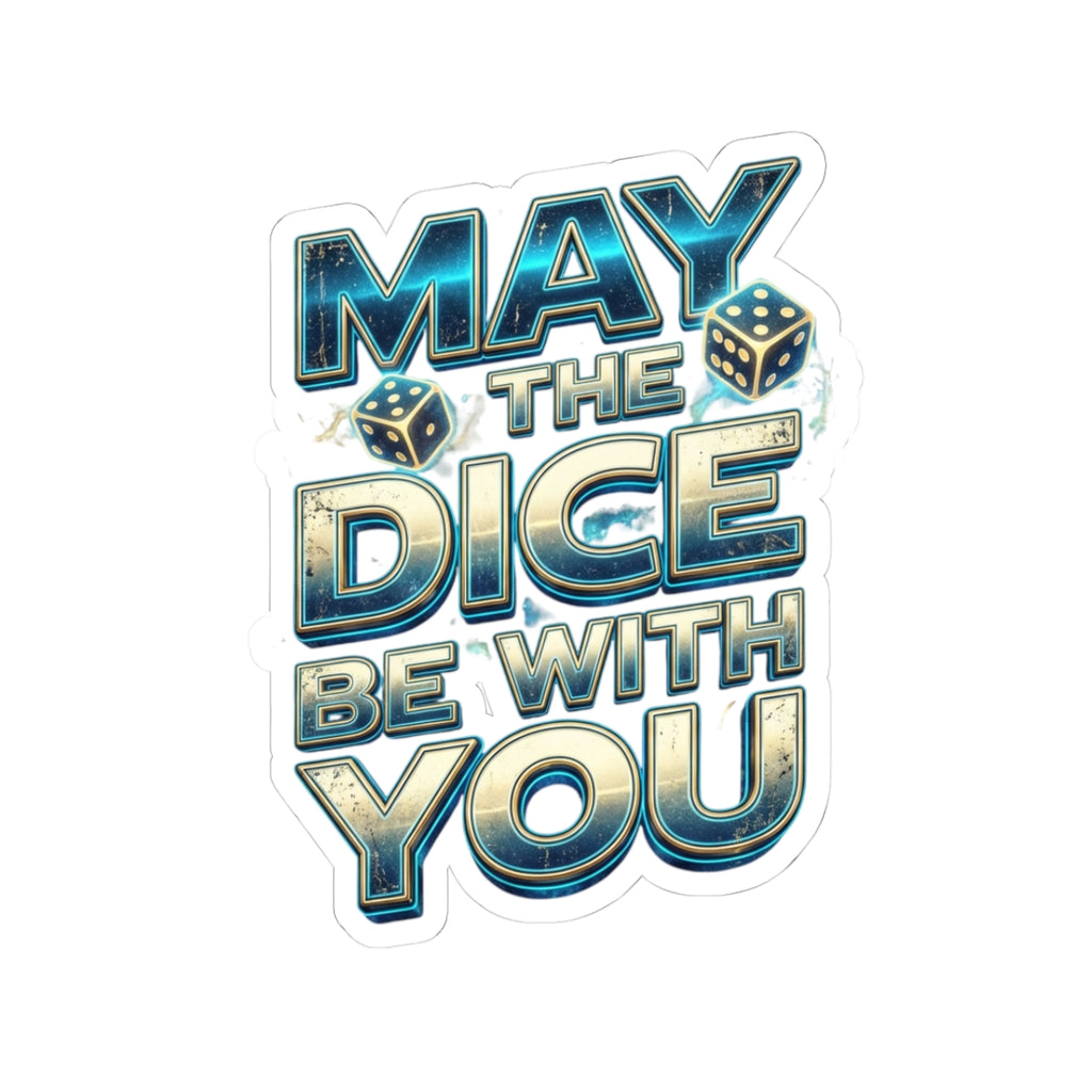 May The Dice Be With You Kiss-Cut Sticker